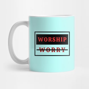 Worship Don't Worry | Christian Mug